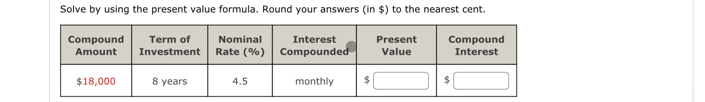 Solve by using the present value formula. Round your answers (in