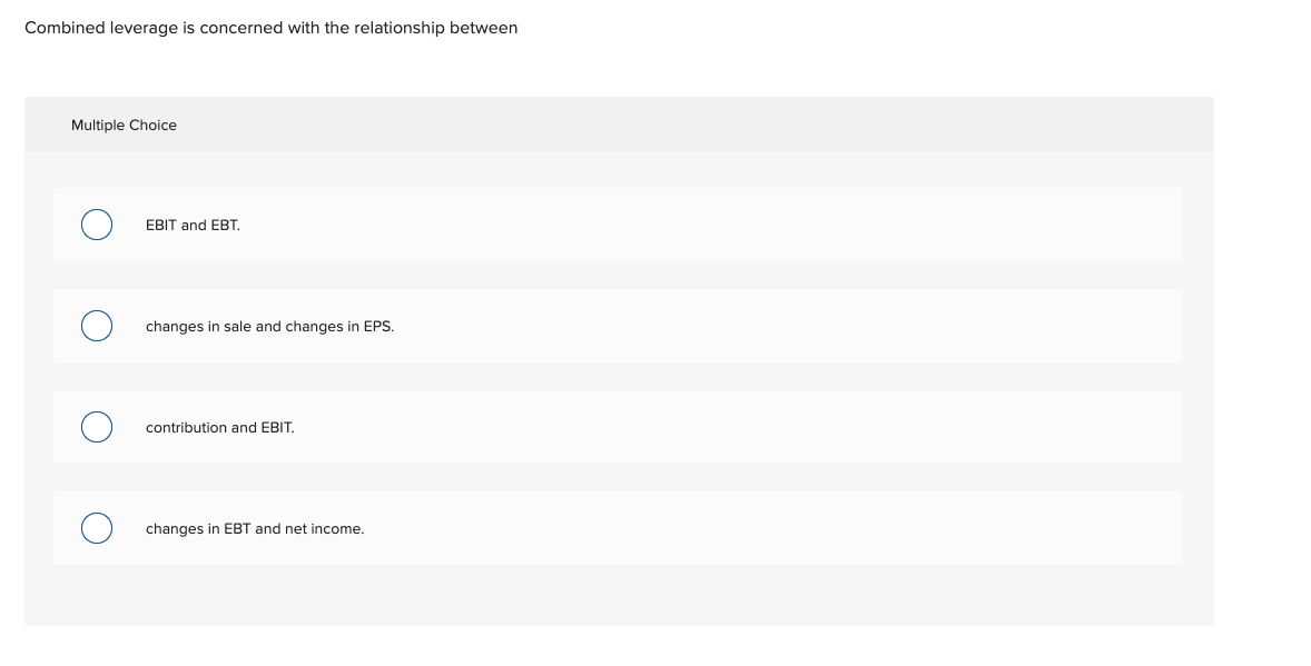 Combined leverage is concerned with the relationship between Multiple Choice EBIT