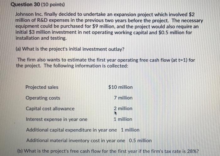  Question 30 (10 points) Johnson Inc. finally decided to undertake an