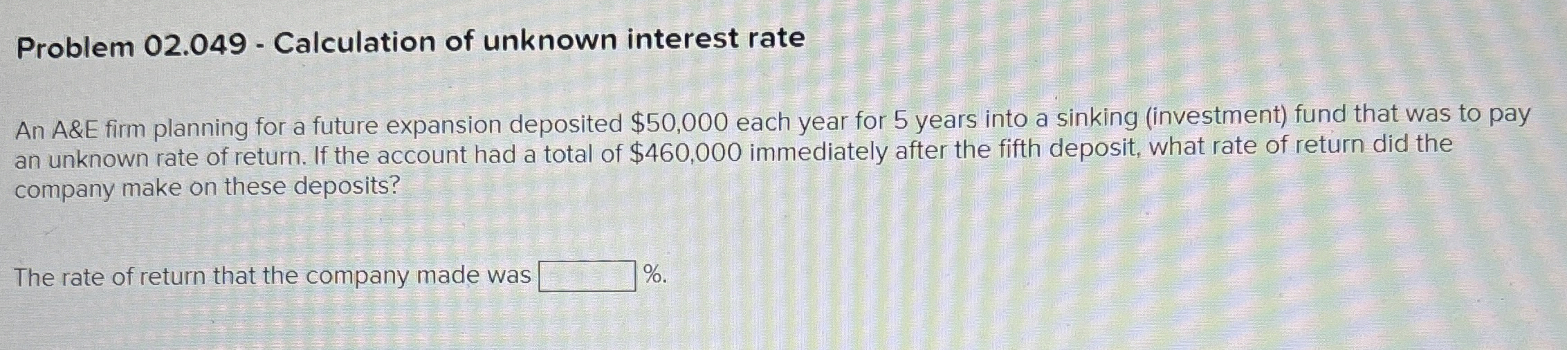  Problem 02.049- Calculation of unknown interest rate An A&E firm planning