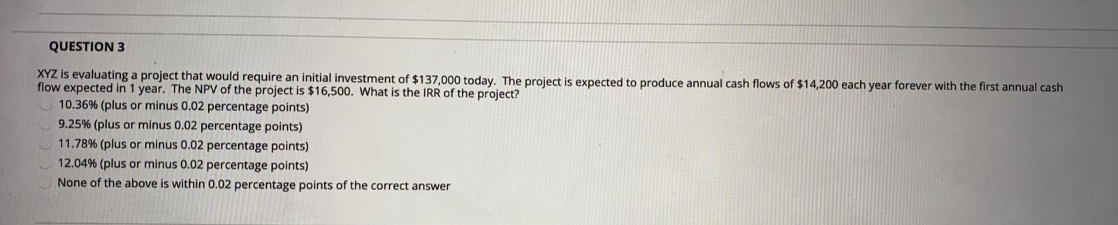  QUESTION 3 XYZ is evaluating a project that would require an