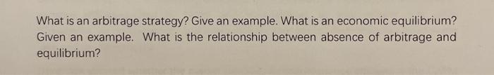  What is an arbitrage strategy? Give an example. What is an