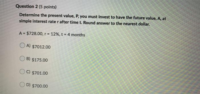  Question 2 (5 points) Determine the present value, P, you must