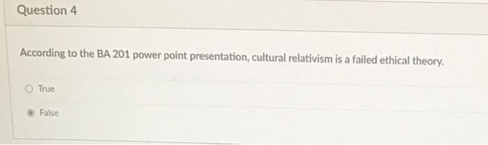  Question 4 According to the BA 201 power point presentation, cultural