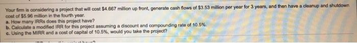  Please help Your firm is considering a project that will cost