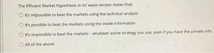  The Efficient Market Hypothesis in its weak version states that It's