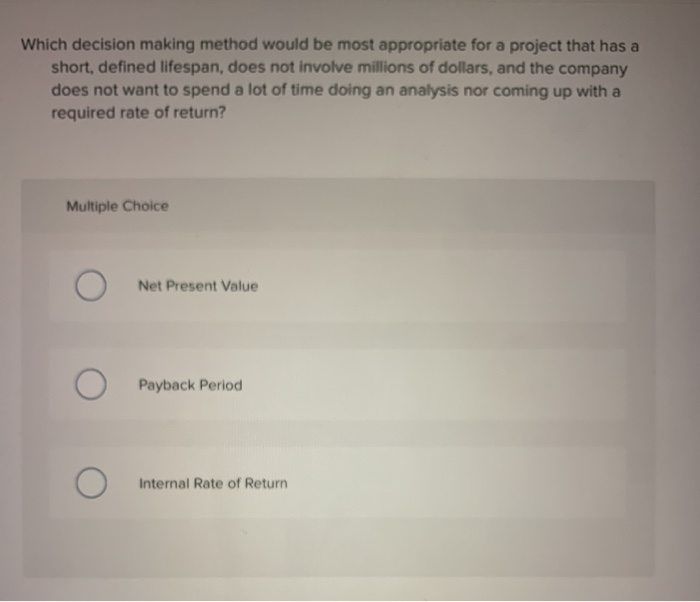  Which decision making method would be most appropriate for a project