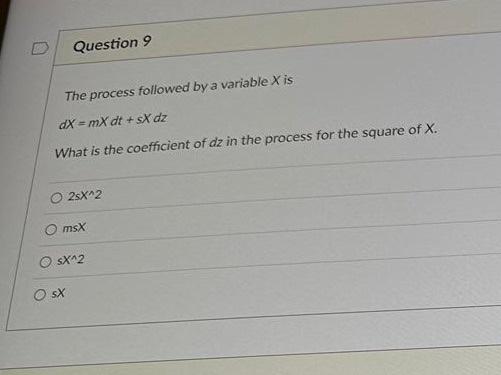  The process followed by a variable X is dX=mXdt+sXdz What is