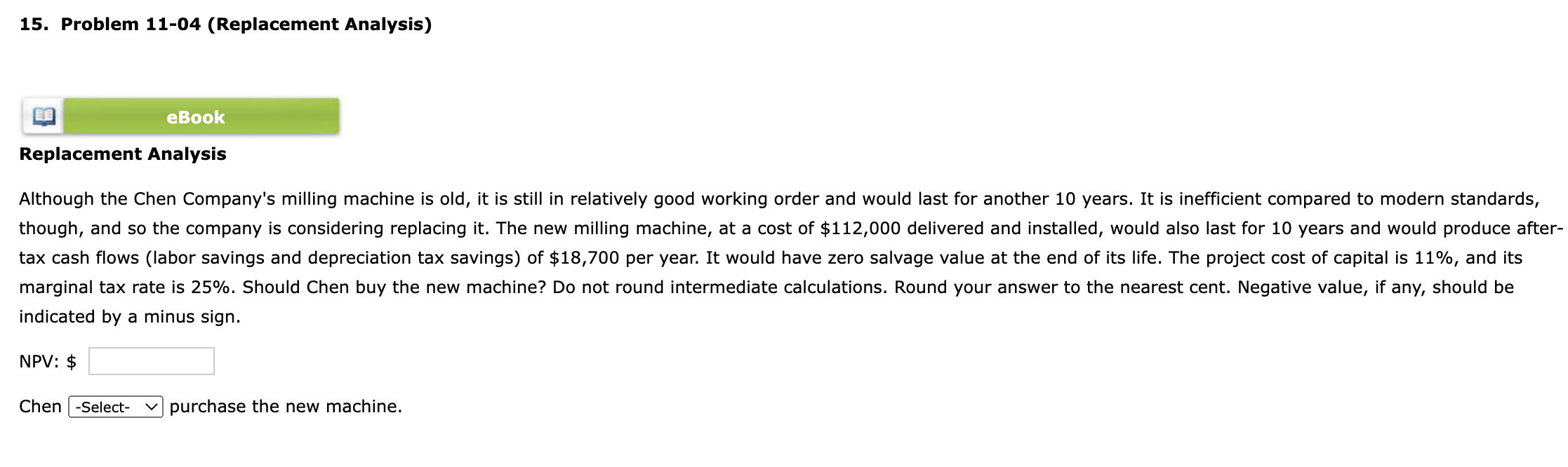  15. Problem 11-04 (Replacement Analysis) eBook Replacement Analysis Although the Chen