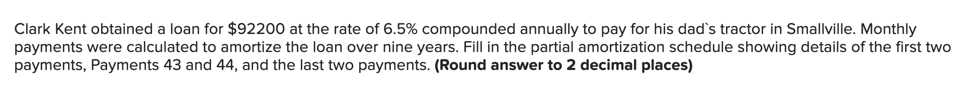 Business Math Please Answer everything correctly! Clark Kent obtained a loan for