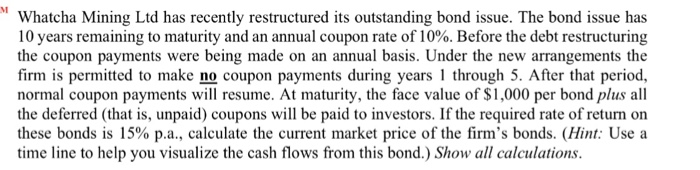  Whatcha Mining Ltd has recently restructured its outstanding bond issue. The