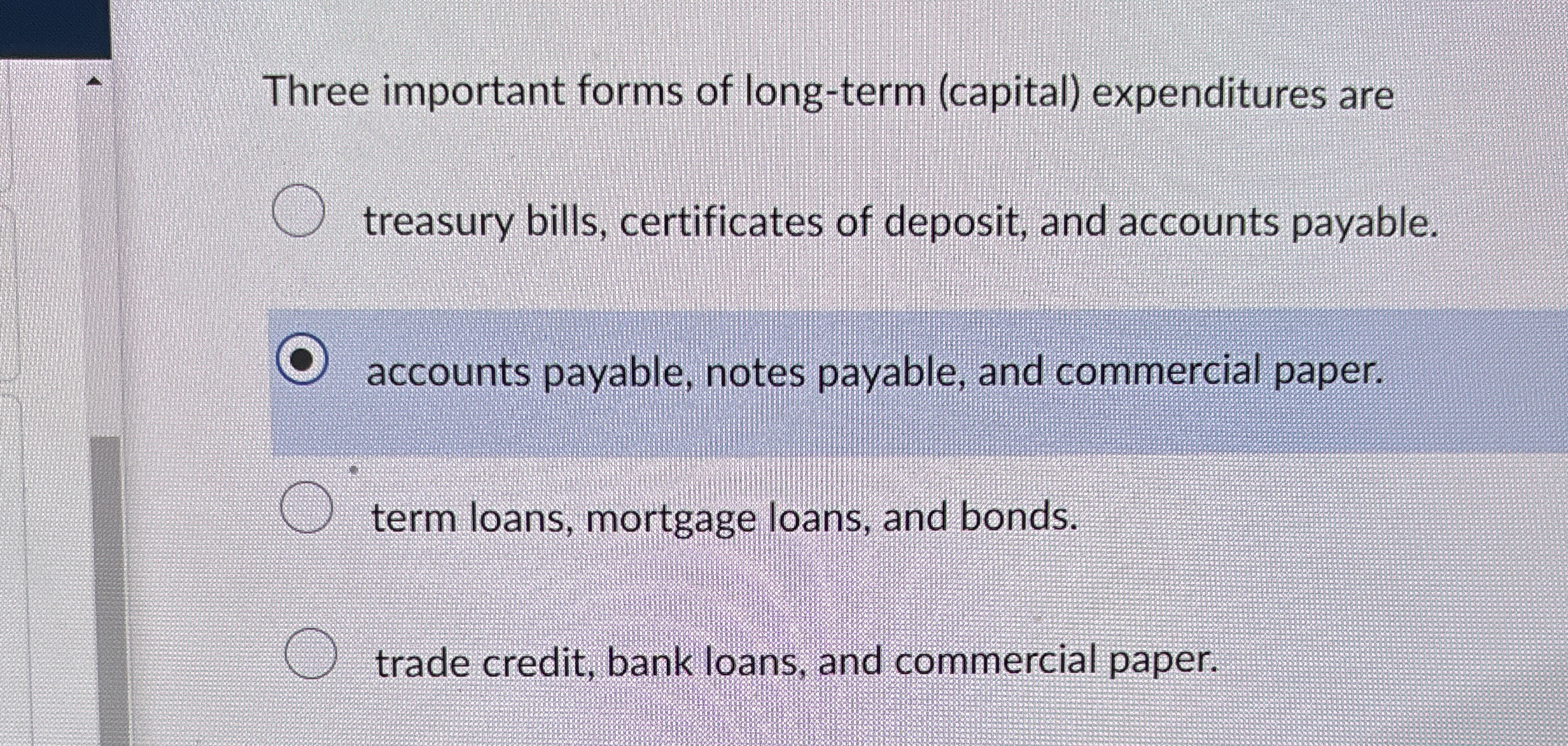  Three important forms of long-term (capital) expenditures are treasury bills, certificates