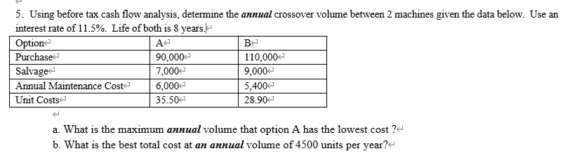  5. Using before tax cash flow analysis, determine the annual crossover