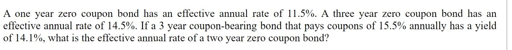A one year zero coupon bond has an effective annual rate