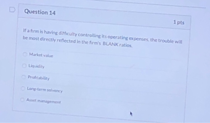  Question 14 1 pts If a firm is having diffculity controliing