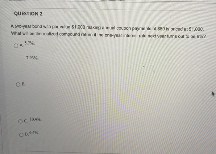 QUESTION 2 A two-year bond with par value $1,000 making annual