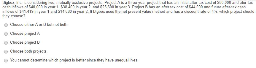  Bigbox, Inc. is considering two, mutually exclusive projects. Project A is