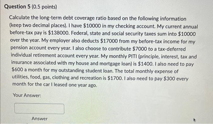 ASAP please Calculate the long-term debt coverage ratio based on the following