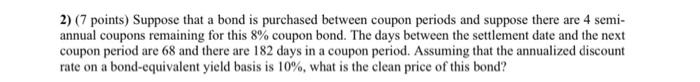  2) (7 points) Suppose that a bond is purchased between coupon