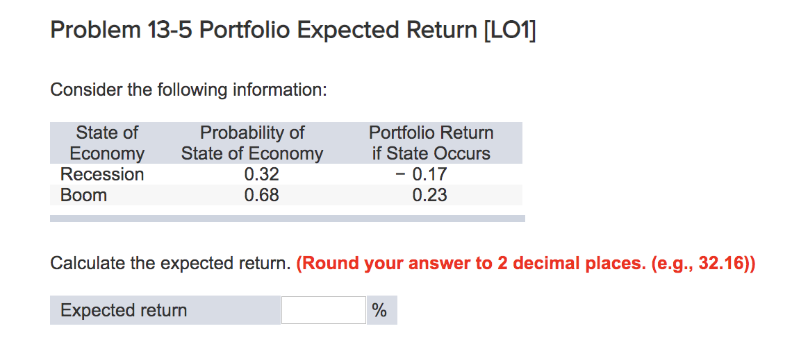  Problem 13-5 Portfolio Expected Return [LO1] Consider the following information: State
