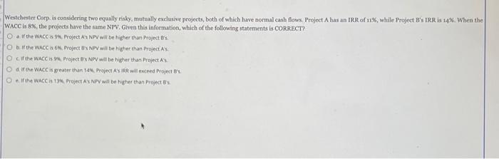 are shown below. These projects are mutually exclusive, equally risky, and not