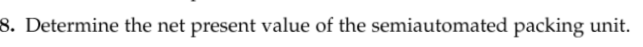 a semiautomated packing unit that would cost $390,000 including installation. The new