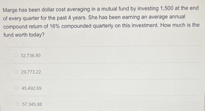 no excel please Marge has been dollar cost averaging in a mutual