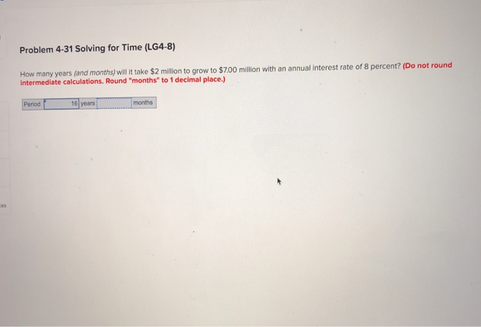  Problem 4-31 Solving for Time (LG4-8) months wllit take $2 million
