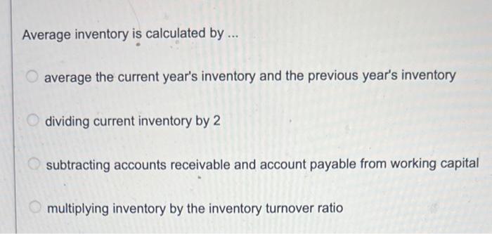  Average inventory is calculated by ... average the current year's inventory