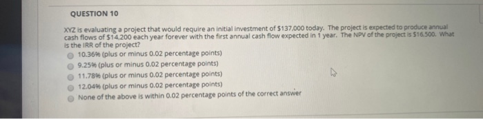  QUESTION 10 XYZ is evaluating a project that would require an