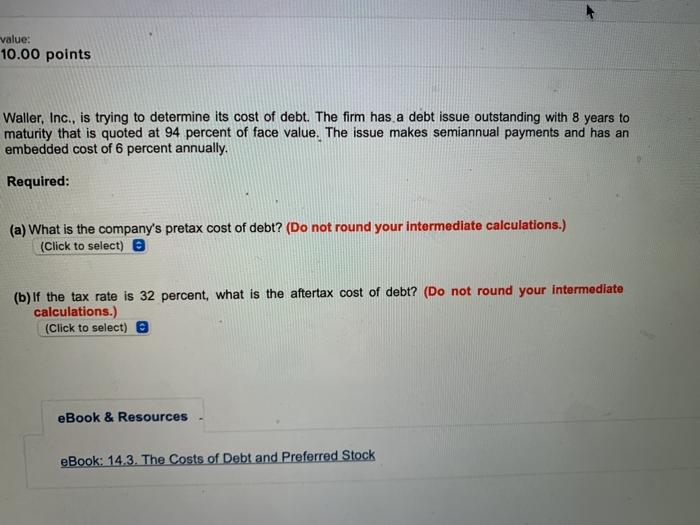  value: 10.00 points Waller, Inc., is trying to determine its cost