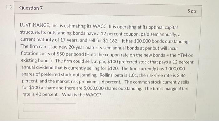  D Question 7 5 pts LUVFINANCE, Inc. is estimating its WACC.