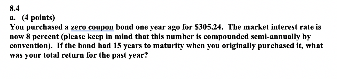  8.4 a. (4 points) You purchased a zero coupon bond one