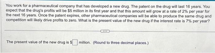 please help me solve this! You work for a pharmaceutical company that