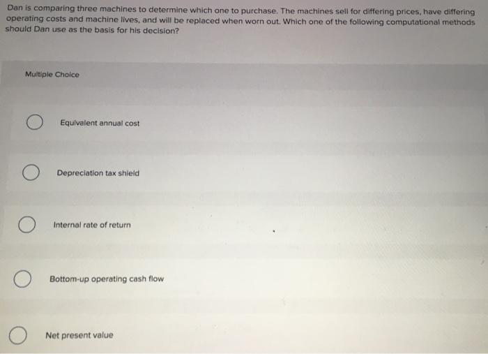  Dan is comparing three machines to determine which one to purchase.