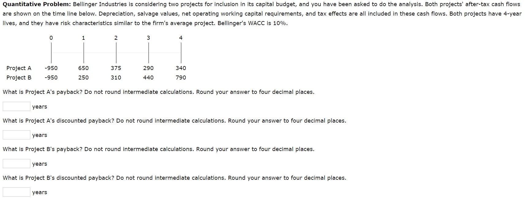  Quantitative Problem: Bellinger Industries is considering two projects for inclusion in
