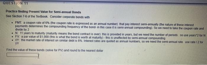  QUESTION 11 . Practice finding Present Value for Semi-annual Bonds See