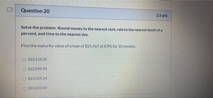 Question 20 2.5 pts Solve the problem. Round money to the