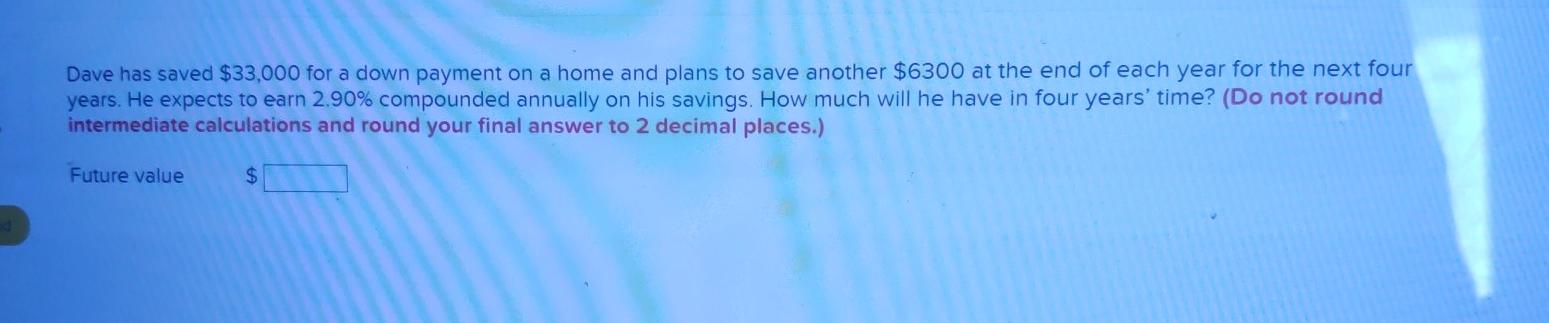 Dave has saved $33,000 for a down payment on a home