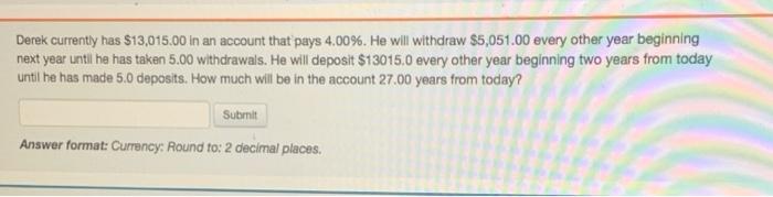 what is the answer for #3 Derek currently has $13,015.00 in an