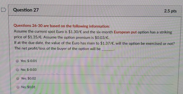  D Question 27 2.5 pts Questions 26-30 are based on the