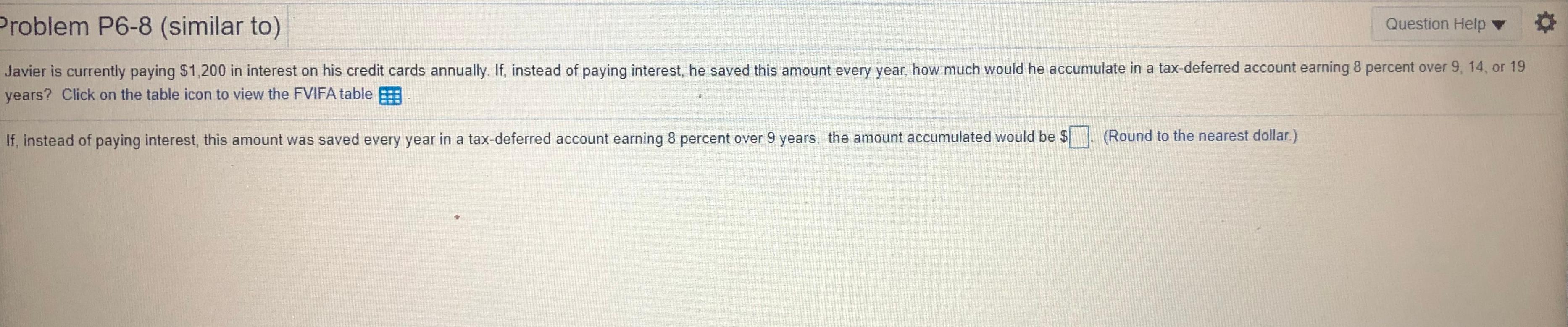  Problem P6-8 (similar to) Question Help Javier is currently paying $1,200