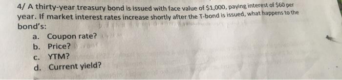  4/ A thirty-year treasury bond is issued with face value of