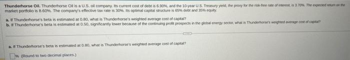  a. It Thunderhorse's beta is estimated at 0.80 , what is