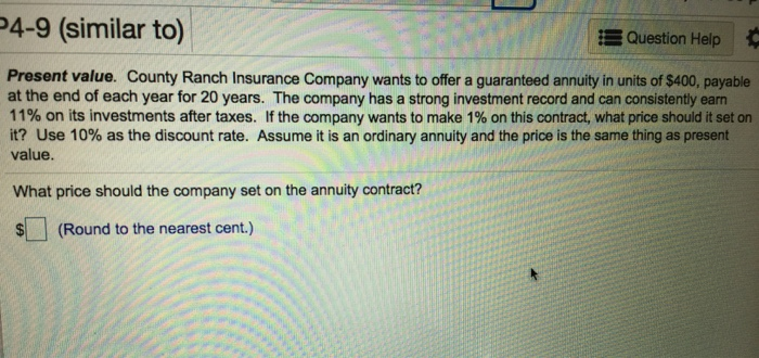  4-9 (similar to) Question Help Present value. County Ranch Insurance Company