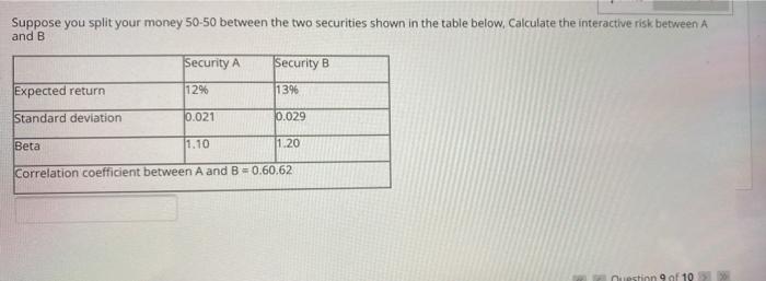  Suppose you split your money 50-50 between the two securities shown