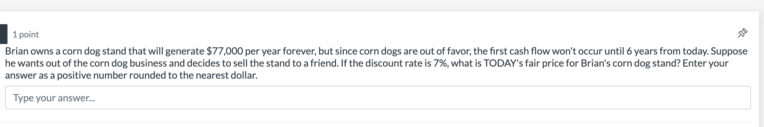  1 point Brian owns a corn dog stand that will generate