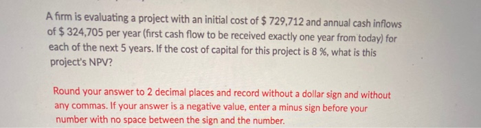  A firm is evaluating a project with an initial cost of