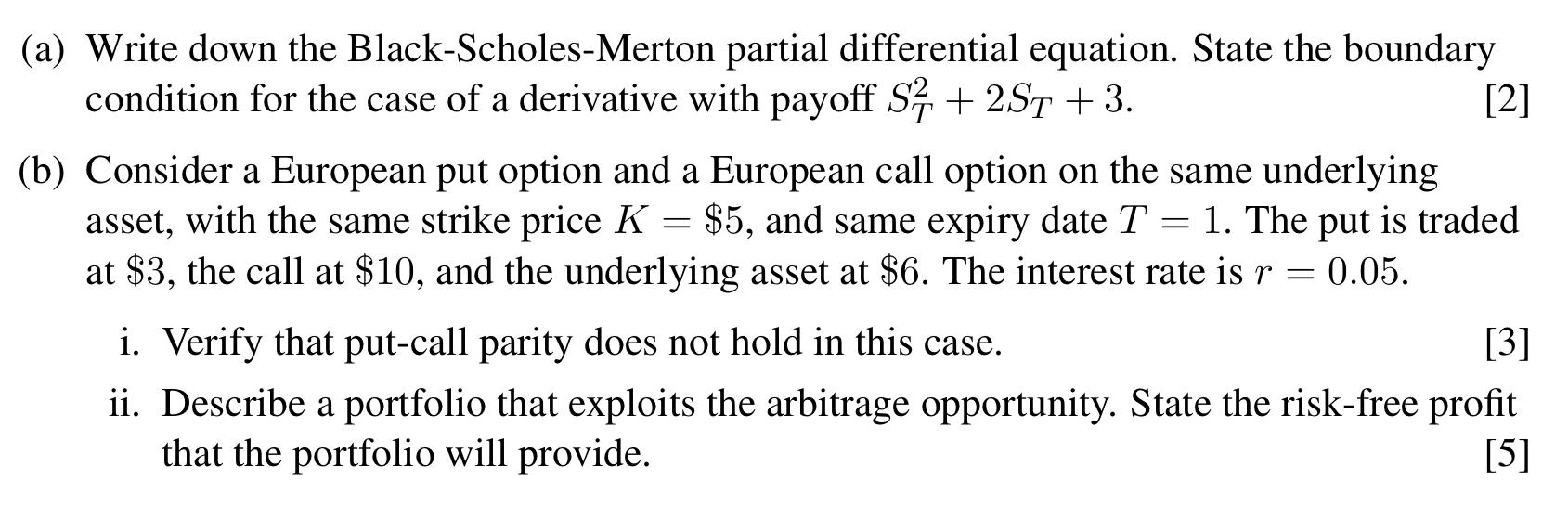  (a) Write down the Black-Scholes-Merton partial differential equation. State the boundary