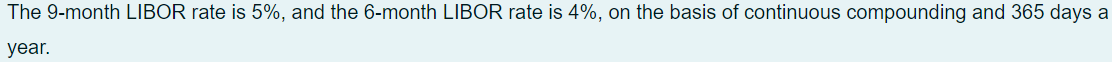  The 9-month LIBOR rate is 5%, and the 6-month LIBOR rate